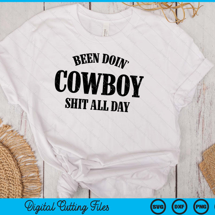 Been Doing Cowboy Shit All Day SVG PNG Digital Cutting File