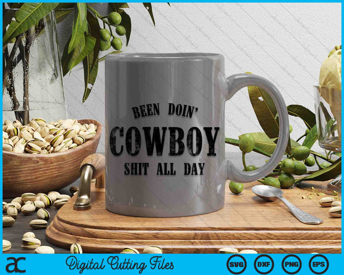 Been Doing Cowboy Shit All Day SVG PNG Digital Printable Files