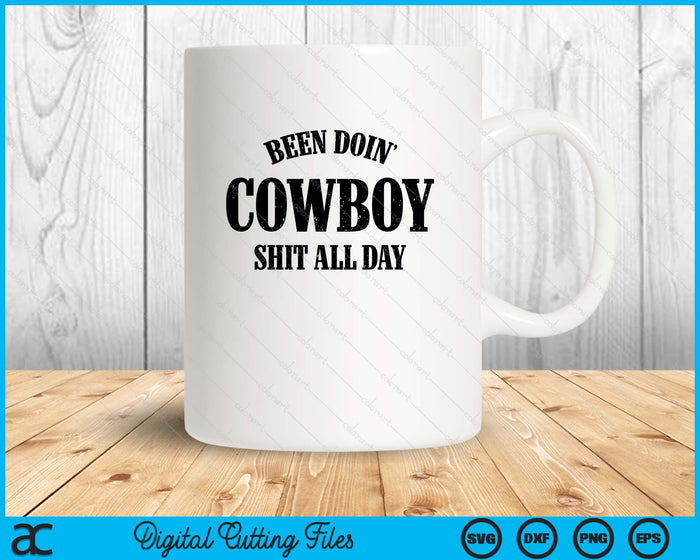 Been Doing Cowboy Shit All Day SVG PNG Digital Cutting File