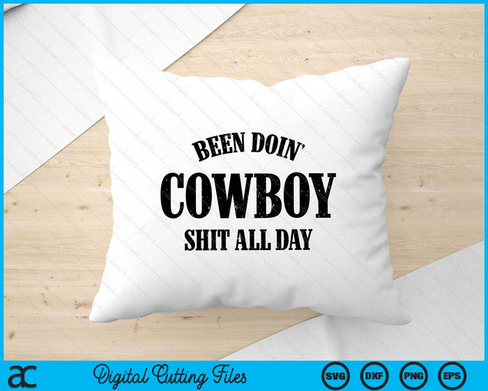 Been Doing Cowboy Shit All Day SVG PNG Digital Cutting File