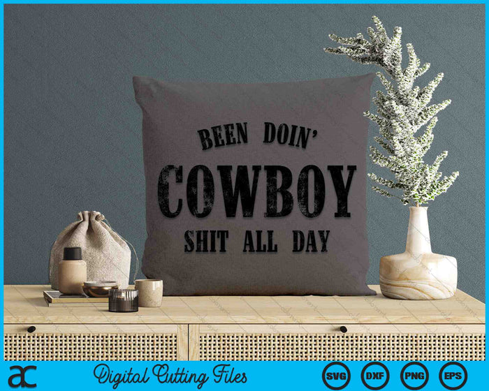 Been Doing Cowboy Shit All Day SVG PNG Digital Printable Files