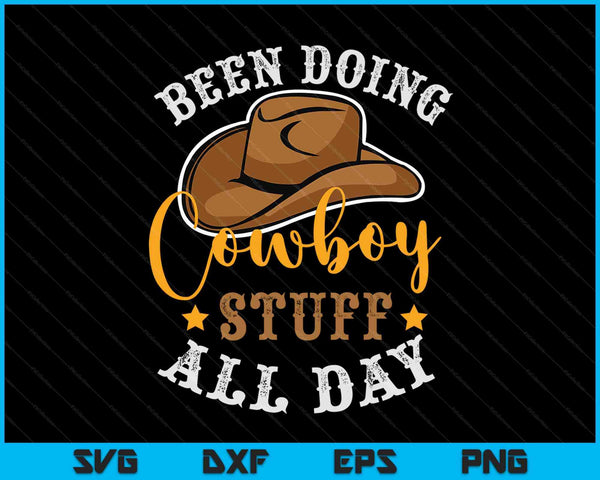 Been doing cowboy stuff all day cowgirl country western SVG cut file
