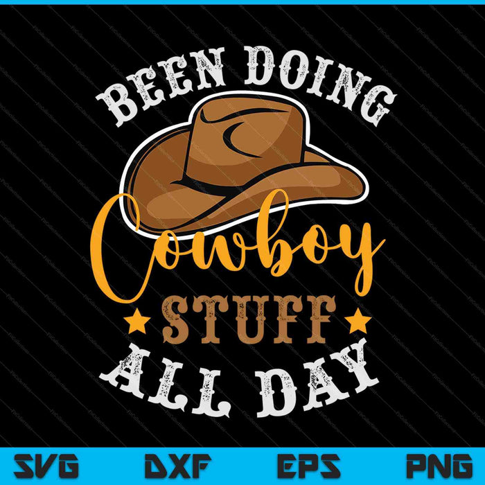 Been doing cowboy stuff all day cowgirl country western SVG cut file