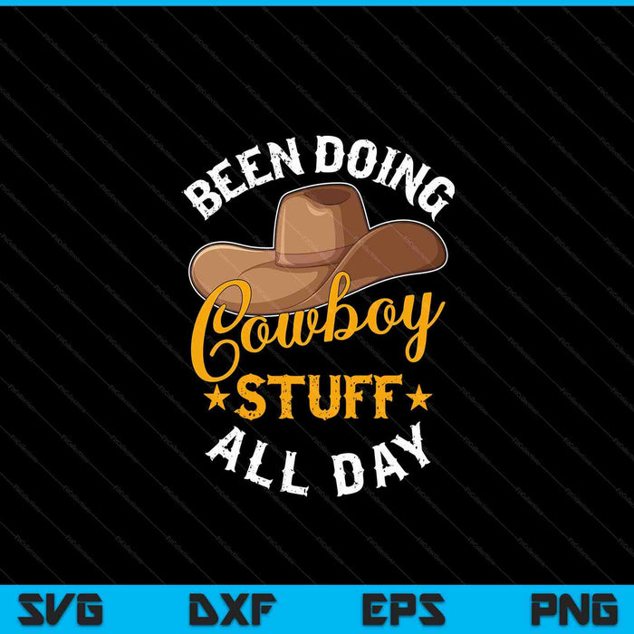 Been Doing Cowboy Stuff All Day Cowgirl Country Western SVG PNG Digital Cutting Files