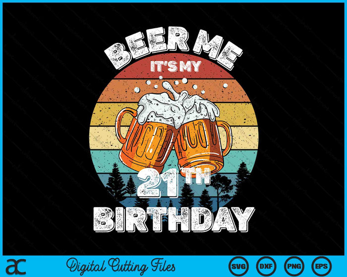 Beer Me It's My 21th Birthday SVG PNG Digital Printable Files