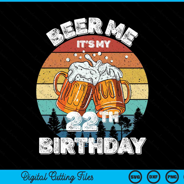 Beer Me It's My 22th Birthday SVG PNG Digital Printable Files