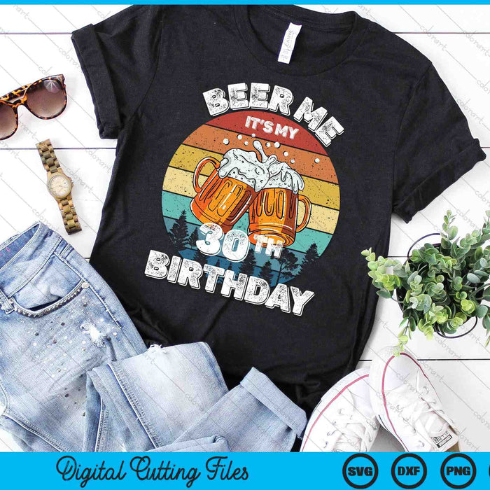 Beer Me It's My 30th Birthday SVG PNG Digital Printable Files