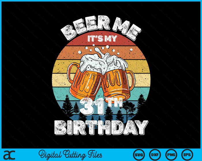 Beer Me It's My 31th Birthday SVG PNG Digital Printable Files