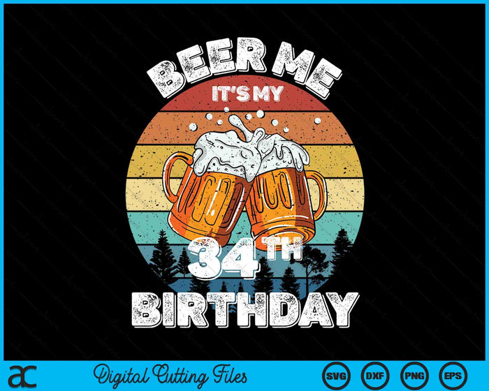 Beer Me It's My 34th Birthday SVG PNG Digital Printable Files