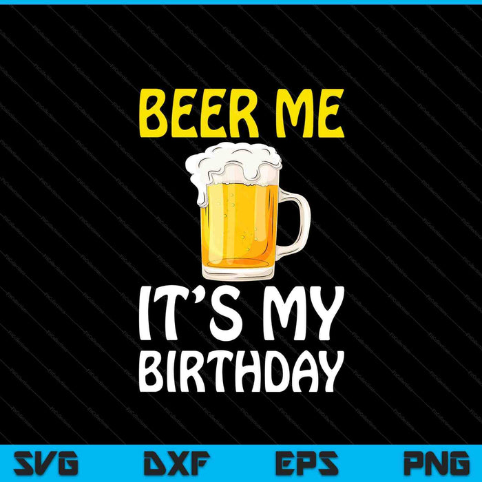 Beer me its my birthday drinking beer SVG cut file