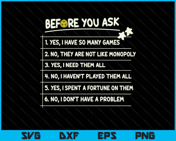 Before You Ask Yes I Have So Many Games Funny Board Game SVG PNG Digital Printable Files