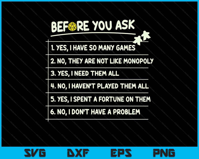 Before You Ask Yes I Have So Many Games Funny Board Game SVG PNG Digital Printable Files