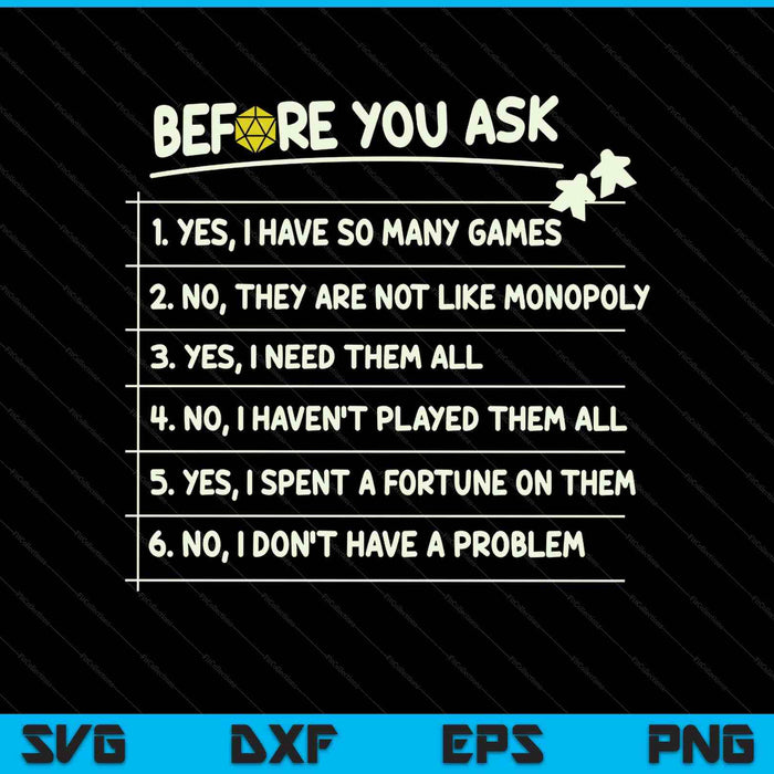 Before You Ask Yes I Have So Many Games Funny Board Game SVG PNG Digital Printable Files
