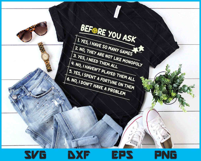 Before You Ask Yes I Have So Many Games Funny Board Game SVG PNG Digital Printable Files