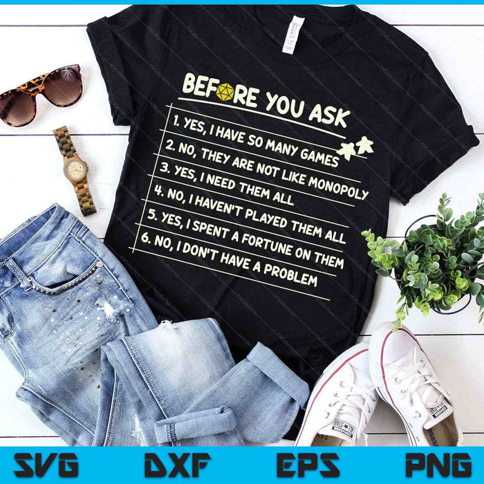 Before You Ask Yes I Have So Many Games Funny Board Game SVG PNG Digital Printable Files