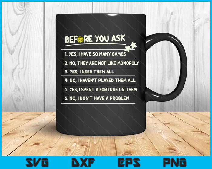 Before You Ask Yes I Have So Many Games Funny Board Game SVG PNG Digital Printable Files