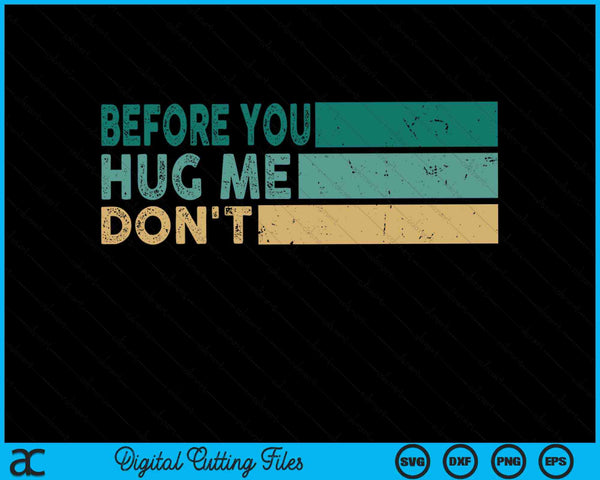 Before you hug me don't meme sarcastic SVG cut file