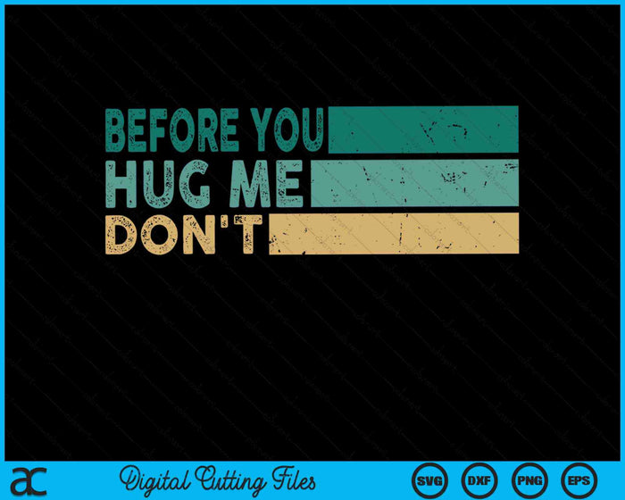 Before You Hug Me Don't Funny Meme Sarcastic SVG PNG Digital Cutting Files