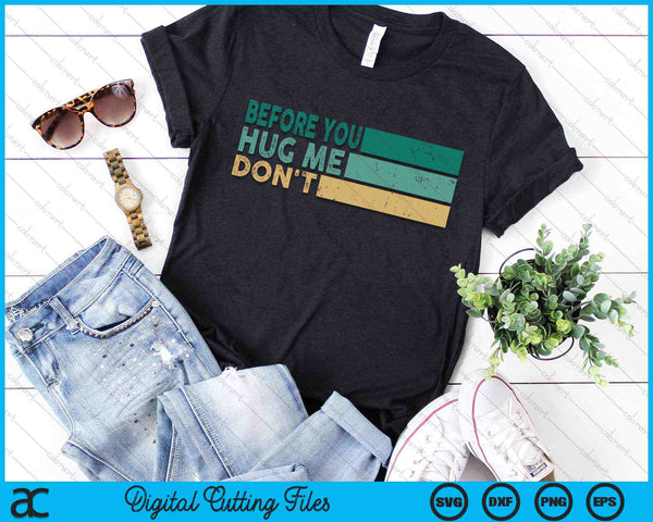 Before You Hug Me Don't Funny Meme Sarcastic SVG PNG Digital Cutting Files