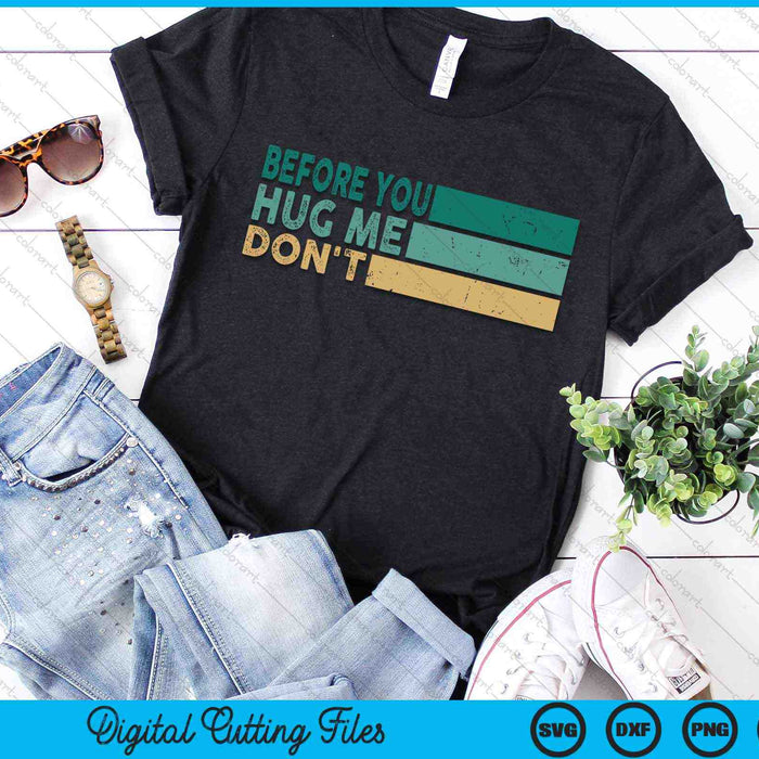 Before You Hug Me Don't Funny Meme Sarcastic SVG PNG Digital Cutting Files