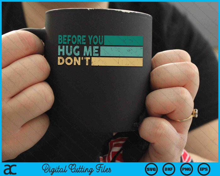 Before You Hug Me Don't Funny Meme Sarcastic SVG PNG Digital Cutting Files