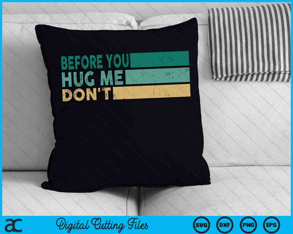 Before You Hug Me Don't Funny Meme Sarcastic SVG PNG Digital Cutting Files