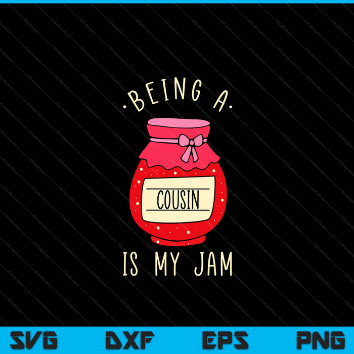 Being a cousin is my jam SVG cut file