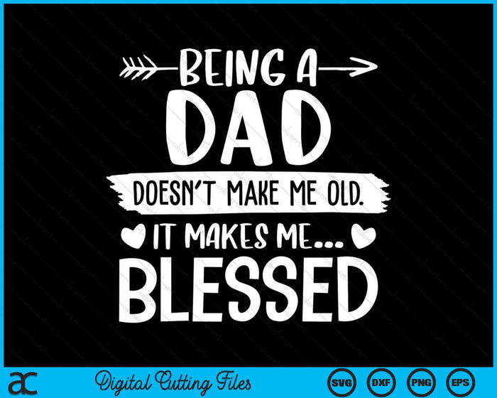 Being A Dad It Makes Me Blessed SVG PNG Digital Cutting Files