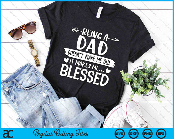 Being A Dad It Makes Me Blessed SVG PNG Digital Cutting Files