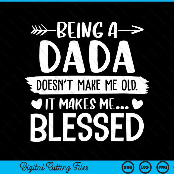Being a dada it makes me blessed SVG PNG cut file for Cricut