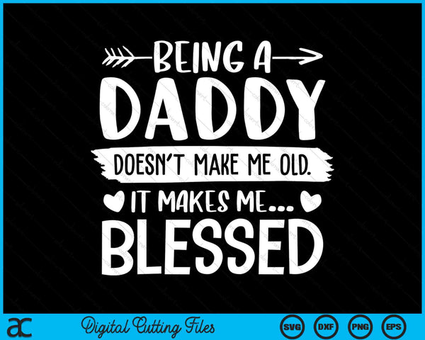 Being A Daddy It Makes Me Blessed SVG PNG Digital Cutting Files