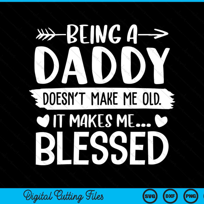 Being a daddy it makes me blessed SVG PNG cut file for Cricut