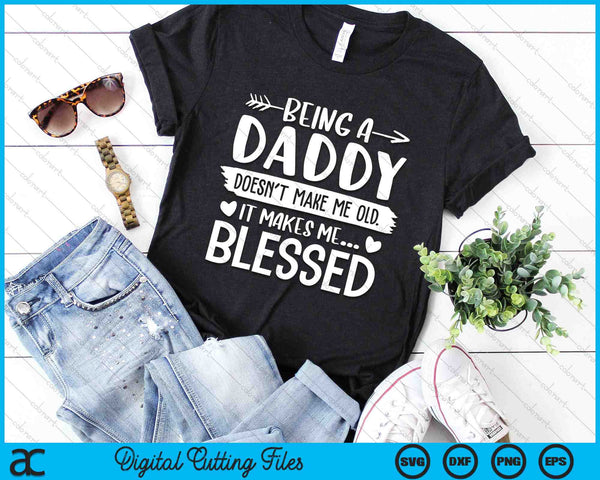 Being A Daddy It Makes Me Blessed SVG PNG Digital Cutting Files