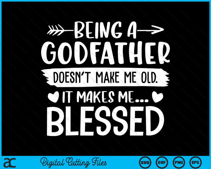 Being A Godfather It Makes Me Blessed SVG PNG Digital Cutting Files