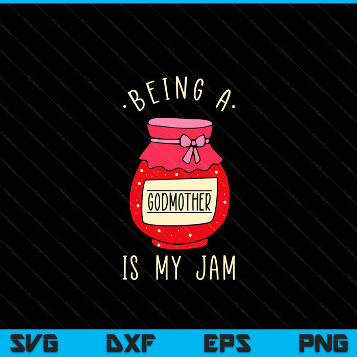 Being a godmother is my jam Mother's Day SVG cut file