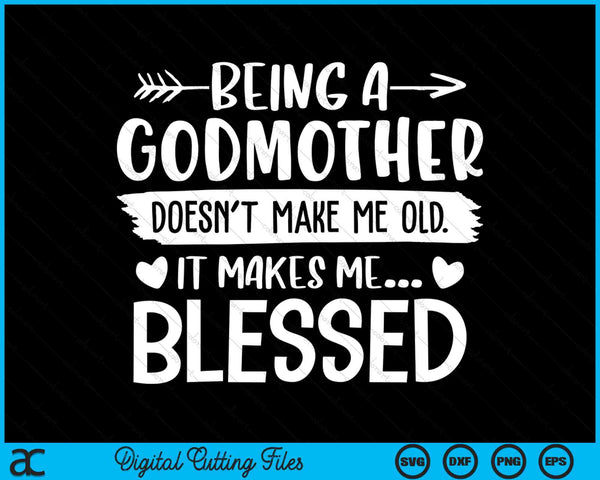 Being A Godmother It Makes Me Blessed SVG PNG Digital Cutting Files