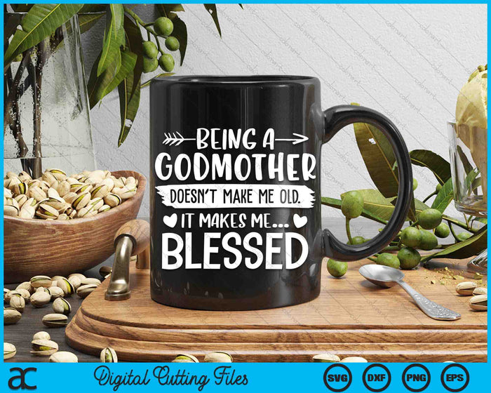 Being A Godmother It Makes Me Blessed SVG PNG Digital Cutting Files