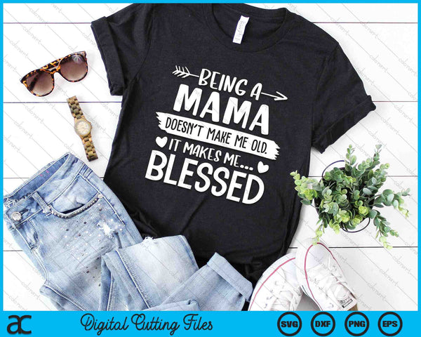 Being A Mama It Makes Me Blessed SVG PNG Digital Cutting Files