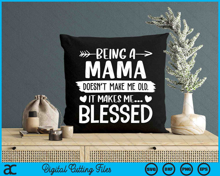 Being A Mama It Makes Me Blessed SVG PNG Digital Cutting Files