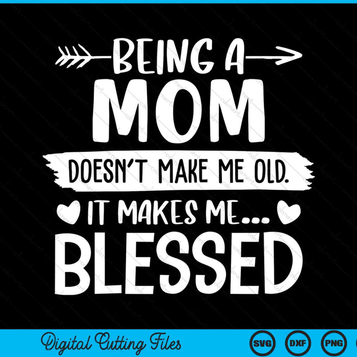 Being A Mom It Makes Me Blessed SVG PNG Digital Cutting Files