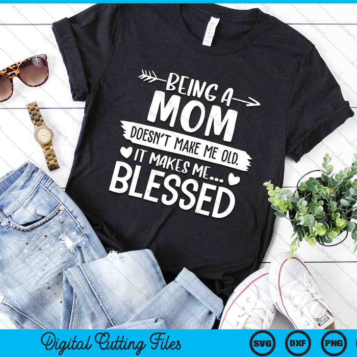 Being A Mom It Makes Me Blessed SVG PNG Digital Cutting Files