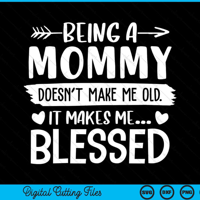 Being A Mommy It Makes Me Blessed SVG PNG Digital Cutting Files