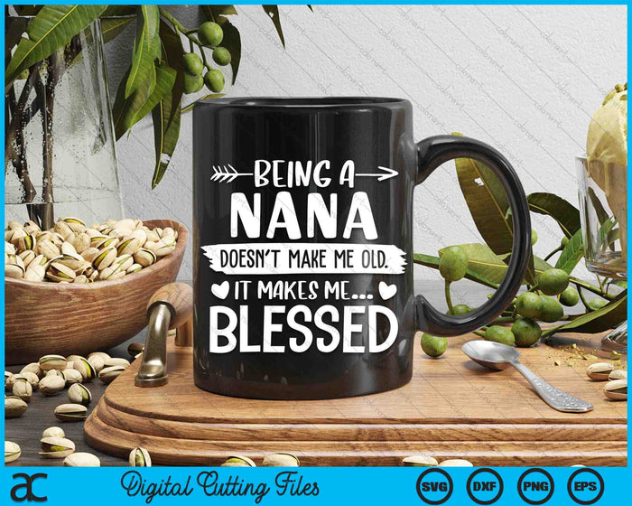 Being A Nana It Makes Me Blessed SVG PNG Digital Cutting Files