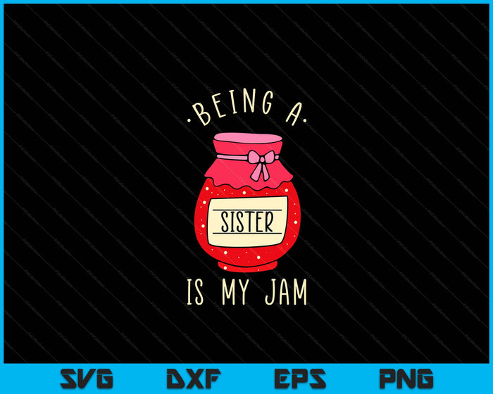 Being A Sister Is My Jam SVG PNG Digital Cutting Files