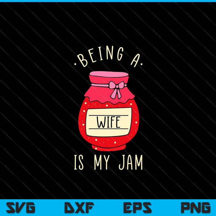 Being A Wife Is My Jam SVG PNG Digital Cutting Files
