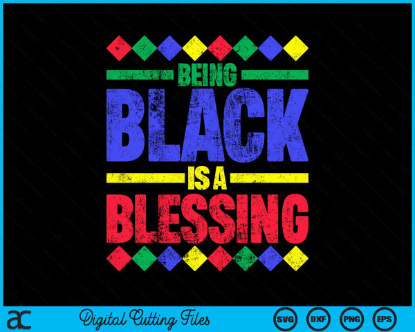 Being Black Is A Blessing SVG PNG Digital Cutting Files
