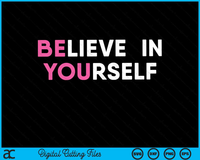 Believe In Yourself Inspirational Motivation Quote SVG PNG Digital Cutting Files