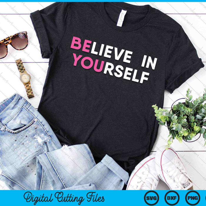 Believe In Yourself Inspirational Motivation Quote SVG PNG Digital Cutting Files