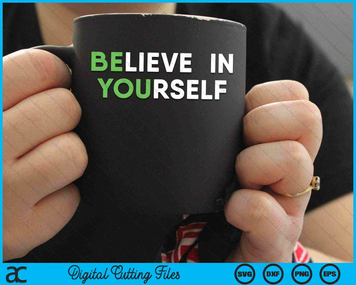 Believe In Yourself Inspirational Motivation Quote SVG PNG Digital Cutting Files