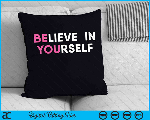 Believe In Yourself Inspirational Motivation Quote SVG PNG Digital Cutting Files